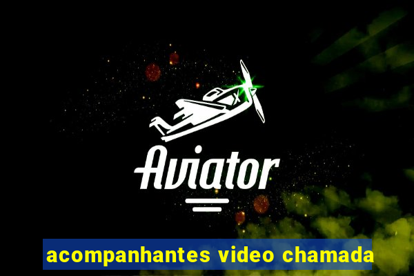 acompanhantes video chamada